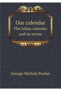 Our Calendar the Julian Calendar and Its Errors