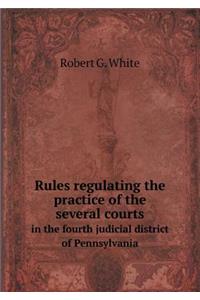 Rules Regulating the Practice of the Several Courts in the Fourth Judicial District of Pennsylvania