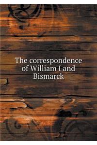 The correspondence of William I and Bismarck