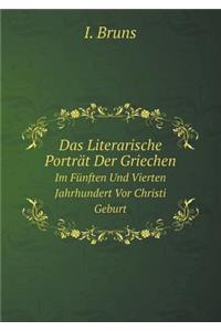 Das Literarische Porträt Der Griechen Im Fünften Und Vierten Jahrhundert VOR Christi Geburt