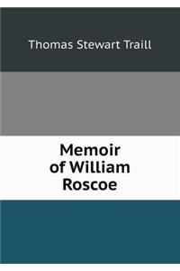 Memoir of William Roscoe