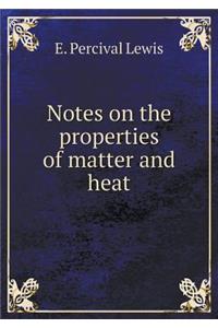 Notes on the Properties of Matter and Heat