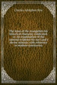Jesus of the evangelists his historical character vindicated