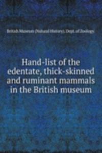 HAND-LIST OF THE EDENTATE THICK-SKINNED