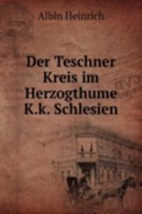 Der Teschner Kreis im Herzogthume K.k. Schlesien