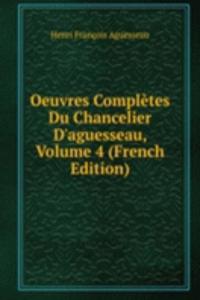 Oeuvres Completes Du Chancelier D'aguesseau, Volume 4 (French Edition)