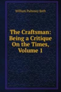 Craftsman: Being a Critique On the Times, Volume 1