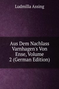 Aus Dem Nachlass Varnhagen's Von Ense, Volume 2 (German Edition)