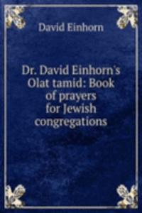 Dr. David Einhorn's Olat tamid: Book of prayers for Jewish congregations