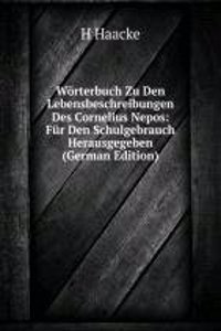 Worterbuch Zu Den Lebensbeschreibungen Des Cornelius Nepos: Fur Den Schulgebrauch Herausgegeben (German Edition)