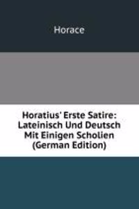 Horatius' Erste Satire: Lateinisch Und Deutsch Mit Einigen Scholien (German Edition)