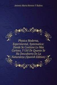 Physica Moderna, Experimental, Systematica: Donde Se Contiene Lo Mas Curioso, Y Util De Quanto Se Ha Descubierto En La Naturaleza (Spanish Edition)