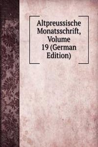 Altpreussische Monatsschrift, Volume 19 (German Edition)