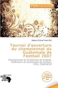 Tournoi D'Ouverture Du Championnat Du Guatemala de Football 2007