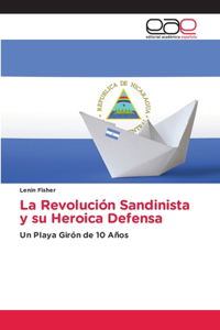 Revolución Sandinista y su Heroica Defensa