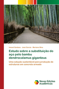 Estudo sobre a substituição do aço pelo bambu dendrocalamus giganteus