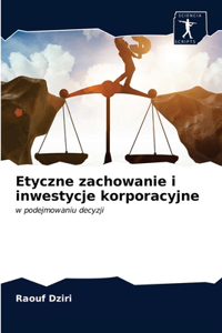 Etyczne zachowanie i inwestycje korporacyjne