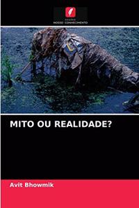 Mito Ou Realidade?