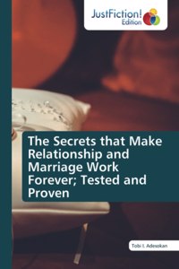 Secrets that Make Relationship and Marriage Work Forever; Tested and Proven