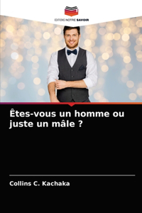 Êtes-vous un homme ou juste un mâle ?