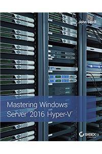 Mastering Windows Server 2016 Hyper - V