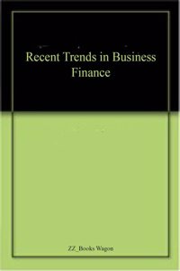 Recent Trends in Business Finance