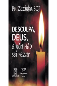 Desculpa, Deus, eu ainda não sei rezar