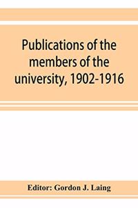 Publications of the members of the university, 1902-1916, compiled on the twenty-fifth anniversary of the foundation of the university by a Committee of the faculty