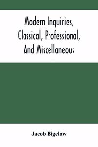 Modern Inquiries, Classical, Professional, And Miscellaneous