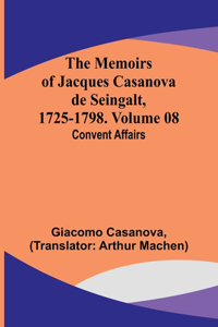 Memoirs of Jacques Casanova de Seingalt, 1725-1798. Volume 08
