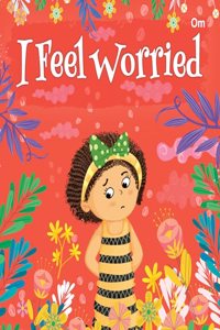 Board Book: I Feel Worried - I Feel illustrated books for kids - Board Book for Children Age 3-5 Years - Early learning board books