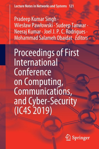 Proceedings of First International Conference on Computing, Communications, and Cyber-Security (Ic4s 2019)