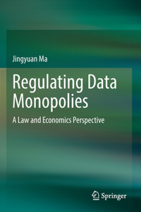 Regulating Data Monopolies: A Law and Economics Perspective