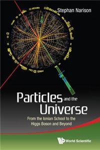 Particles and the Universe: From the Ionian School to the Higgs Boson and Beyond