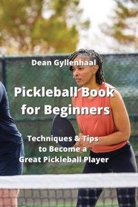 Pickleball Book for Beginners: Techniques & Tips to Become a Great Pickleball Player