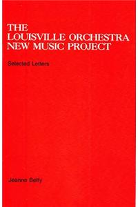 The Louisville Orchestra New Music Project: 293 the Louisville Orchestra New Music Project Selected Letters