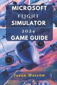 Microsoft Flight Simulator 2024 Game Guide