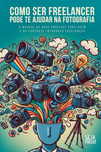 Como Ser Freelancer Pode Te Ajudar Na Fotografia