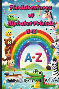 The Adventures of Alphabet Friends A-Z