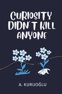 Curiosity Didn't Kill Anyone
