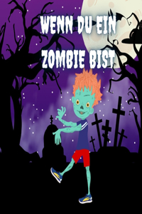 Wenn du ein Zombie Bist