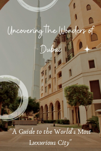 Uncovering the Wonders of Dubai