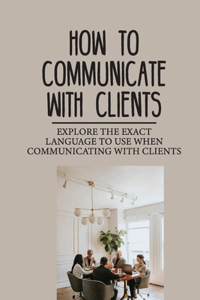 How To Communicate With Clients