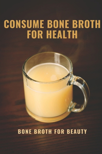 Consume Bone Broth For Health