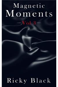 Magnetic Moments Volume 3