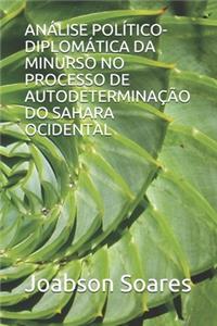 Análise Político-Diplomática Da Minurso No Processo de Autodeterminação Do Sahara Ocidental
