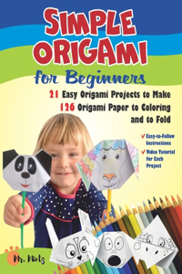Simple Origami for Beginners. 21 Easy Origami Projects to Make Plus 126 Origami Paper to Coloring and to Fold
