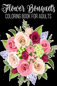 Flower Bouquets Coloring Book for Adults