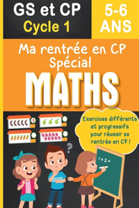 Ma rentrée en CP Spécial Maths GS et CP Cycle 1, 5-6 ans - Exercices différents et progressifs pour réussir sa rentrée en CP !