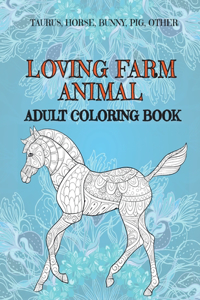 Loving Farm Animal - Adult Coloring Book - Taurus, Horse, Bunny, Pig, other